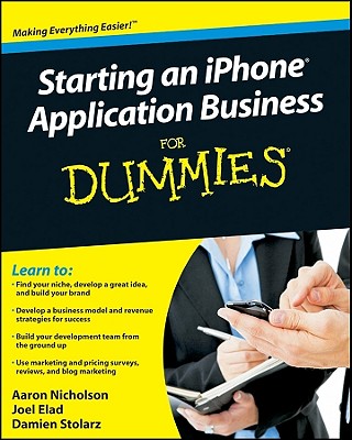 Starting an iPhone Application Business for Dummies - Nicholson, Aaron, and Elad, Joel, and Stolarz, Damien