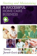 Starting and Maintaining a Successful Home Care Business