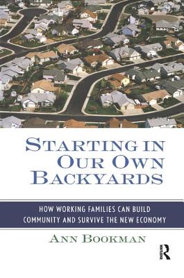 Starting in Our Own Backyards: How Working Families Can Build Community and Survive the New Economy - Bookman, Ann