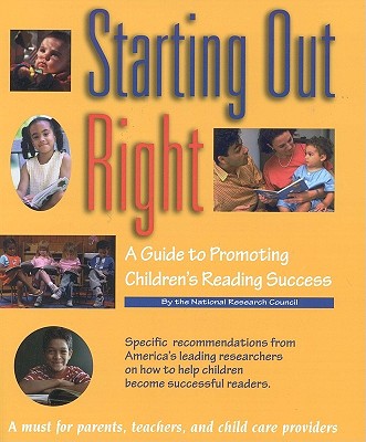 Starting Out Right: A Guide to Promoting Children's Reading Success - National Research Council, and Division of Behavioral and Social Sciences and Education, and Board on Behavioral Cognitive...