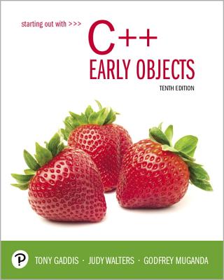 Starting Out with C++: Early Objects - Gaddis, Tony, and Walters, Judy, and Muganda, Godfrey