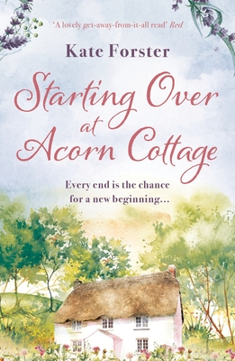 Starting Over at Acorn Cottage: An absolutely heartwarming and uplifting romance - Forster, Kate