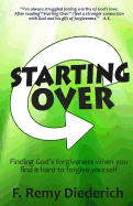 Starting Over: Finding God's Forgiveness When You Find It Hard to Forgive Yourself