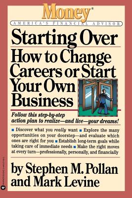 Starting Over: How to Change Careers or Start Your Own Business - Pollan, Stephen M, and Levine, Mark