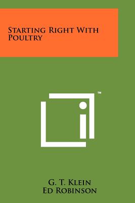 Starting Right with Poultry - Klein, G T, and Robinson, Ed (Editor)