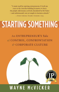 Starting Something: An Entrepreneur's Tale of Control, Confrontation & Corporate Culture