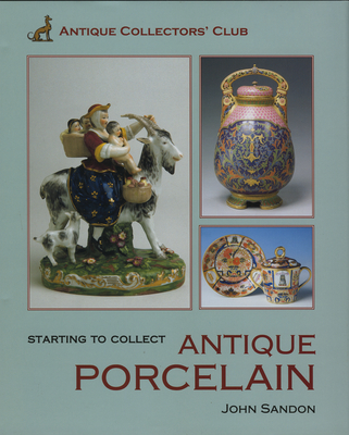 Starting to Collect Antique Porcelain - Sandon, John