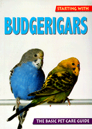 Starting with Budgerigars - Kolar, Kurt, and Alderton, David (Editor), and Mick, Astrid (Translated by)