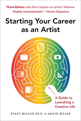 Starting Your Career as an Artist: A Guide to Launching a Creative Life - Wojak, Angie, and Miller, Stacy