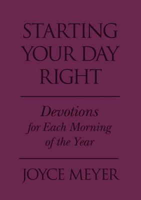 Starting Your Day Right: Devotions for Each Morning of the Year - Meyer, Joyce