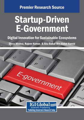 Startup-Driven E-Government: Digital Innovation for Sustainable Ecosystems - Mishra, Divya (Editor), and Kumar, Rajeev (Editor), and Abdul Hamid, Abu Bakar Bin (Editor)