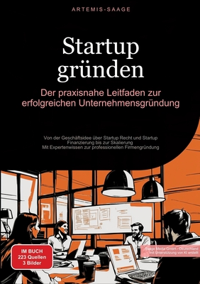 Startup gr?nden: Der praxisnahe Leitfaden zur erfolgreichen Unternehmensgr?ndung: Von der Gesch?ftsidee ?ber Startup Recht und Startup Finanzierung bis zur Skalierung - Mit Expertenwissen zur professionellen Firmengr?ndung - Saage Media Gmbh - Deutschland (Editor), and Saage - Deutschland, Artemis