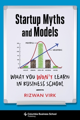 Startup Myths and Models: What You Won't Learn in Business School - Virk, Rizwan