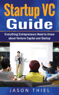 Startup VC - Guide: Everything Entrepreneurs Need to Know about Venture Capital and Startup Fundraising