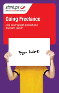 Startups: Going Freelance: How to Set Up and Succeed as a Freelance Worker