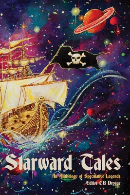 Starward Tales: An Anthology of Speculative Legends - Airola, Danielle (Contributions by)