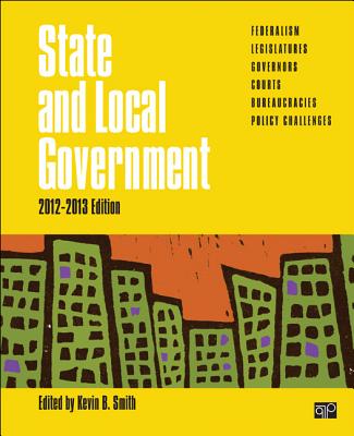 State and Local Government: 2012-2013 - Smith, Kevin B (Editor)