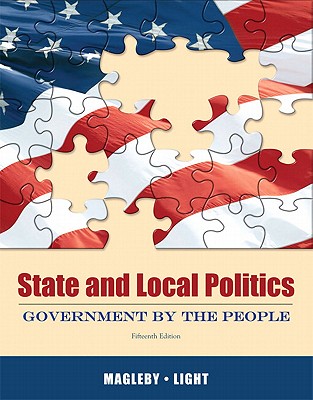 State and Local Politics: Government by the People - Magleby, David B., and Light, Paul C., and Nemacheck, Christine L.