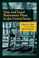 State and Local Retirement Plans in the United States - Clark, Robert L., and Craig, Lee A., and Sabelhaus, John