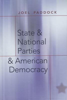 State and National Parties and American Democracy - Schier, Steven E (Editor), and Paddock, Joel