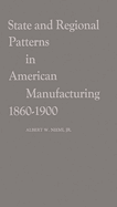 State and Regional Patterns in American Manufacturing, 1860-1900.