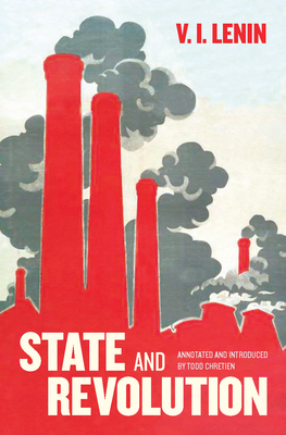 State and Revolution: Fully Annotated Edition - Lenin, V I, and Chretien, Todd