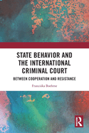 State Behavior and the International Criminal Court: Between Cooperation and Resistance