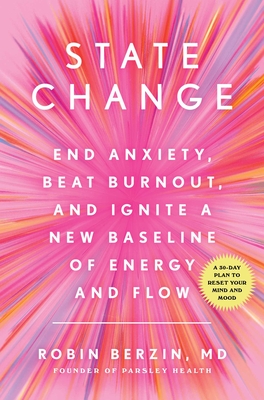 State Change: End Anxiety, Beat Burnout, and Ignite a New Baseline of Energy and Flow - Berzin, Robin