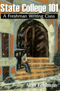 State College 101: A Freshman Writing Class - Feldman, Alan, and Lopate, Phillip (Introduction by)