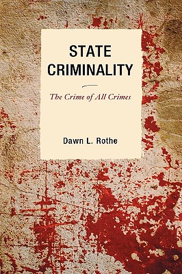 State Criminality: The Crime of All Crimes - Rothe, Dawn L