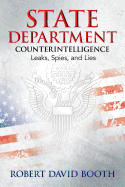 State Department Counterintelligence: Leaks, Spies, and Lies