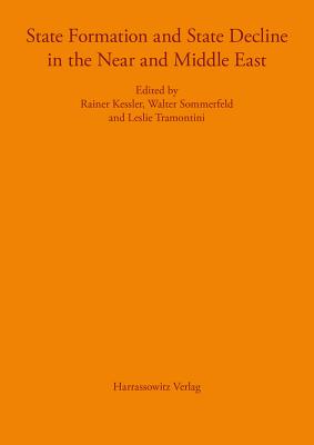 State Formation and State Decline in the Near and Middle East - Kessler, Rainer (Editor), and Sommerfeld, Walter (Editor), and Tramontini, Leslie (Editor)