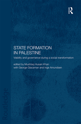 State Formation in Palestine: Viability and Governance During a Social Transformation - Amundsen, Inge (Editor), and Giacaman, George (Editor), and Khan, Mushtaq Husain (Editor)