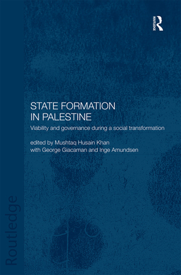 State Formation in Palestine: Viability and Governance during a Social Transformation - Amundsen, Inge (Editor), and Giacaman, George (Editor), and Khan, Mushtaq Husain (Editor)