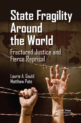 State Fragility Around the World: Fractured Justice and Fierce Reprisal - Gould, Laurie A, and Pate, Matthew