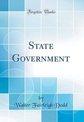 State Government (Classic Reprint) - Dodd, Walter Fairleigh