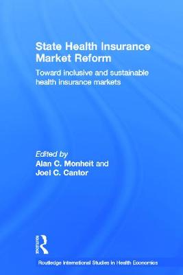 State Health Insurance Market Reform: Toward Inclusive and Sustainable Health Insurance Markets - Cantor, Joel C., and Monheit, Alan C.