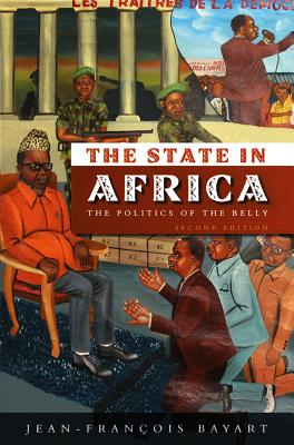 State in Africa: The Politics of the Belly - Bayart, Jean-Francois