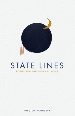 State Lines: Poems for the Journey Home - Hornbeck, Preston W, and Steen, Blake (Editor), and Yen, Valina (Cover design by)