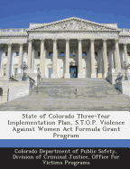 State of Colorado Three-Year Implementation Plan, S.T.O.P. Violence Against Women ACT Formula Grant Program