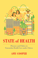 State of Health: Pleasure and Politics in Venezuelan Health Care Under Chvez