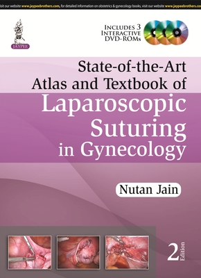 State-of-the-Art Atlas and Textbook of Laparoscopic Suturing in Gynecology - Jain, Nutan (Editor)