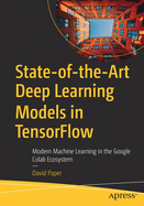 State-Of-The-Art Deep Learning Models in Tensorflow: Modern Machine Learning in the Google Colab Ecosystem