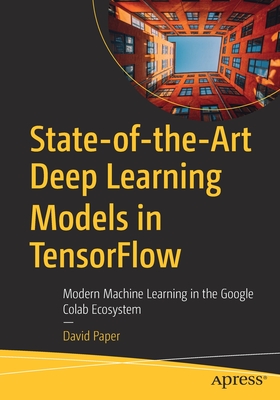 State-Of-The-Art Deep Learning Models in Tensorflow: Modern Machine Learning in the Google Colab Ecosystem - Paper, David