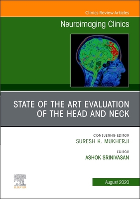 State of the Art Evaluation of the Head and Neck, An Issue of Neuroimaging Clinics of North America - Srinivasan, Ashok (Editor)