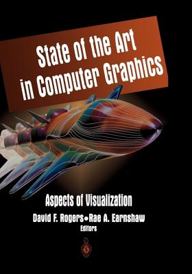 State of the Art in Computer Graphics: Aspects of Visualization - Rogers, David F (Editor), and Earnshaw, Rae (Editor)