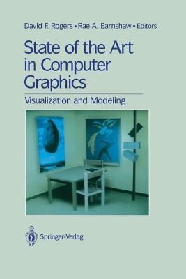 State of the Art in Computer Graphics: Visualization and Modeling - Rogers, David F (Editor), and Earnshaw, Rae (Editor)