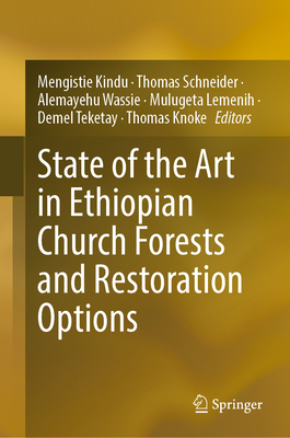 State of the Art in Ethiopian Church Forests and Restoration Options - Kindu, Mengistie (Editor), and Schneider, Thomas (Editor), and Wassie, Alemayehu (Editor)