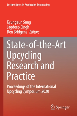 State-of-the-Art Upcycling Research and Practice: Proceedings of the International Upcycling Symposium 2020 - Sung, Kyungeun (Editor), and Singh, Jagdeep (Editor), and Bridgens, Ben (Editor)