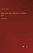 State of the Union Addresses of James K. Polk: in large print